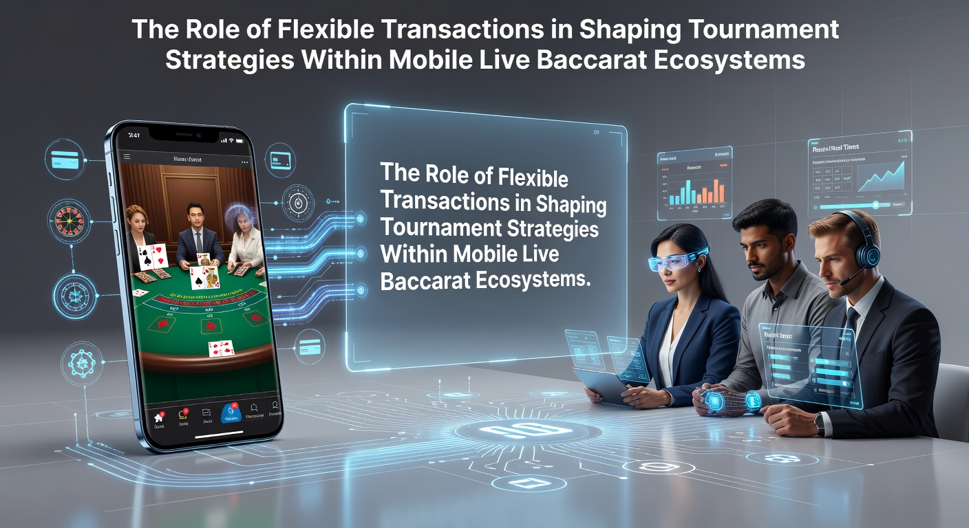Darstellung flexibler Transaktionen in mobilen Live-Baccarat-Apps mit Echtzeit-Zahlungsoptionen